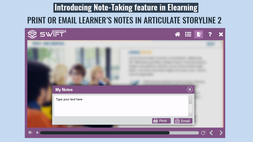 Introducing Note-Taking feature in Elearning: Print or Email Learner’s Notes in Articulate Storyline 2