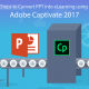 Steps to Convert PPT into eLearning using Adobe Captivate 2017