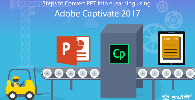 Steps to Convert PPT into eLearning using Adobe Captivate 2017