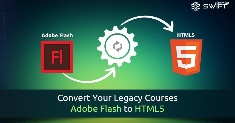 Convert Your Legacy Courses – Adobe Flash to HTML5