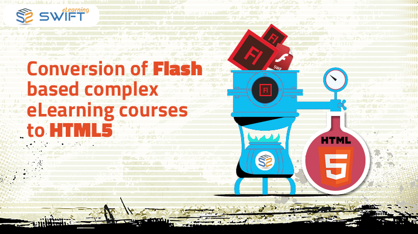 FLASH to HTML5 Case Study - Conversion of Flash based complex eLearning courses to HTML5