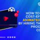 How-to-Create-Cost-effective-Animated-Videos-Hiring-The-Right-Production-Company