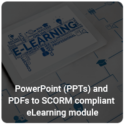 PowerPoint (PPTs) and PDFs to SCORM compliant eLearning module