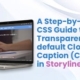 A Step-by-Step CSS Guide to Transparent default Closed Caption (CC) Text in Storyline 360