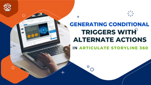 Generating Conditional Triggers with Alternate Actions in Articulate Storyline 360