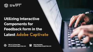 Utilizing Interactive Components for Feedback form in the Latest Adobe Captivate