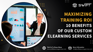 Custom eLearning Services Maximizing Training ROI: 10 Benefits of Our Custom eLearning Services