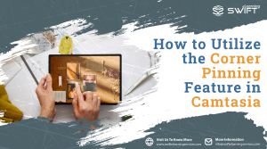 Corner Pinning Utilize the Corner Pinning Feature in Camtasia