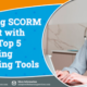 SCORM Content Creating SCORM Content with Ease - Top 5 eLearning Authoring Tools