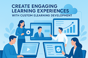 Create Engaging Learning Experiences with Custom eLearning Development